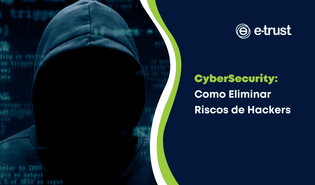 CyberSecurity: Como Eliminar Riscos De Hackers