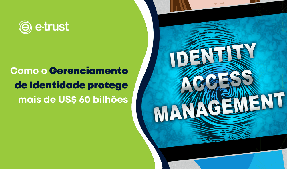Como o Gerenciamento de Identidade protege mais de US$ 60 bilhões