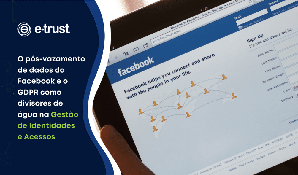 Artigo O pós-vazamento de dados do Facebook e o GDPR como divisores de água na Gestão de Identidades e Acessos