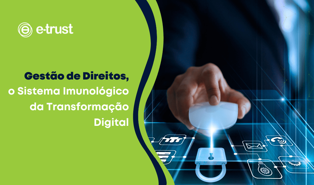 Gestão de Direitos, o Sistema Imunológico da Transformação Digital
