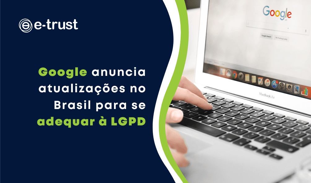 Google-anuncia-atualizacoes-no-Brasil-para-se-adequar-a-LGPD