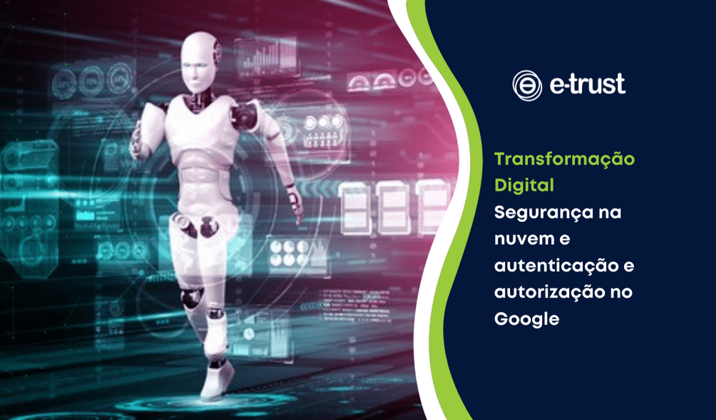 Artigo Transformação Digital Segurança na nuvem e autenticação no Google