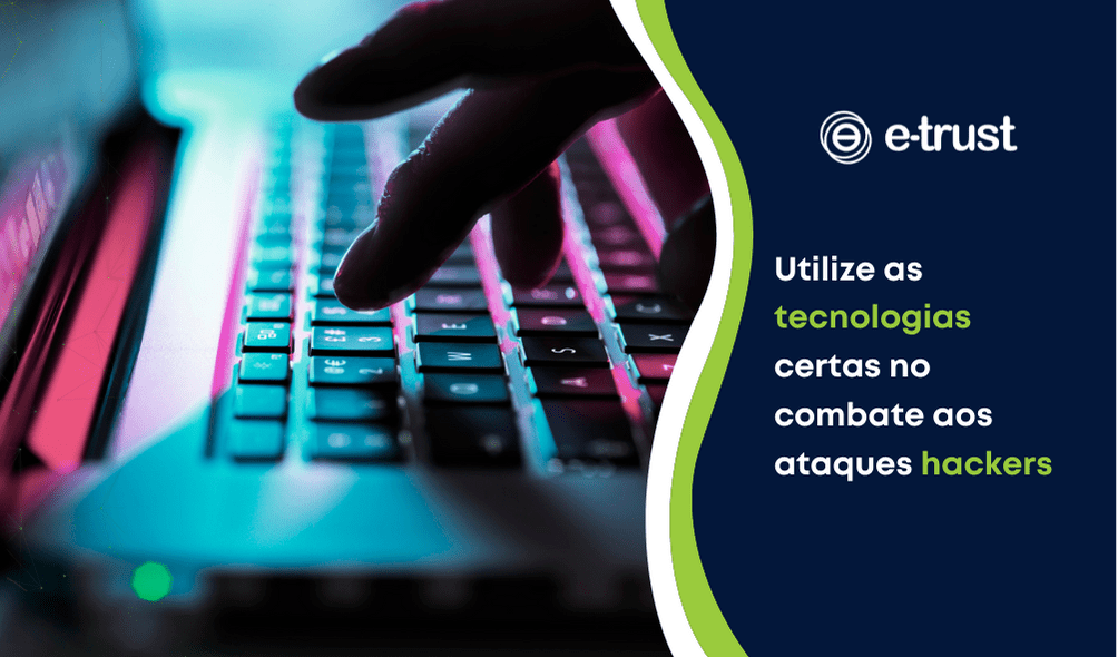 Artigo Utilize as tecnologias certas no combate aos ataques hackers