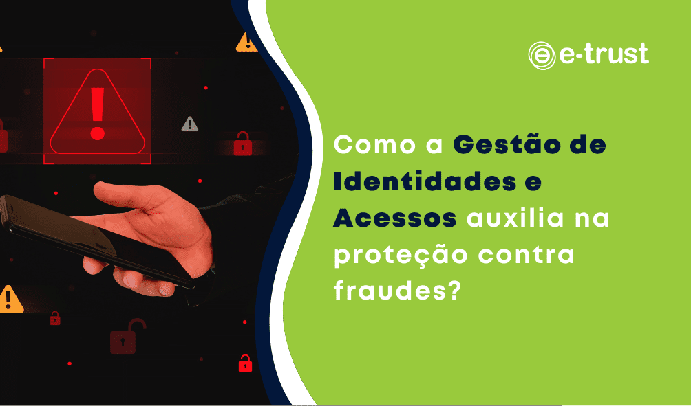 Como a Gestão de Identidades e Acessos auxilia na proteção contra fraudes?