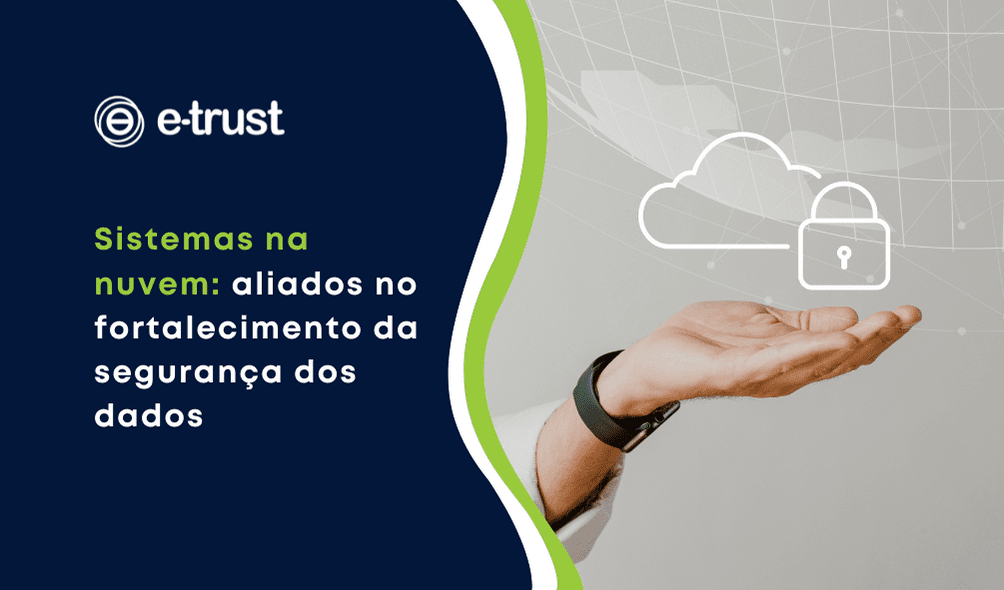 Sistemas na nuvem: aliados no fortalecimento da segurança dos dados