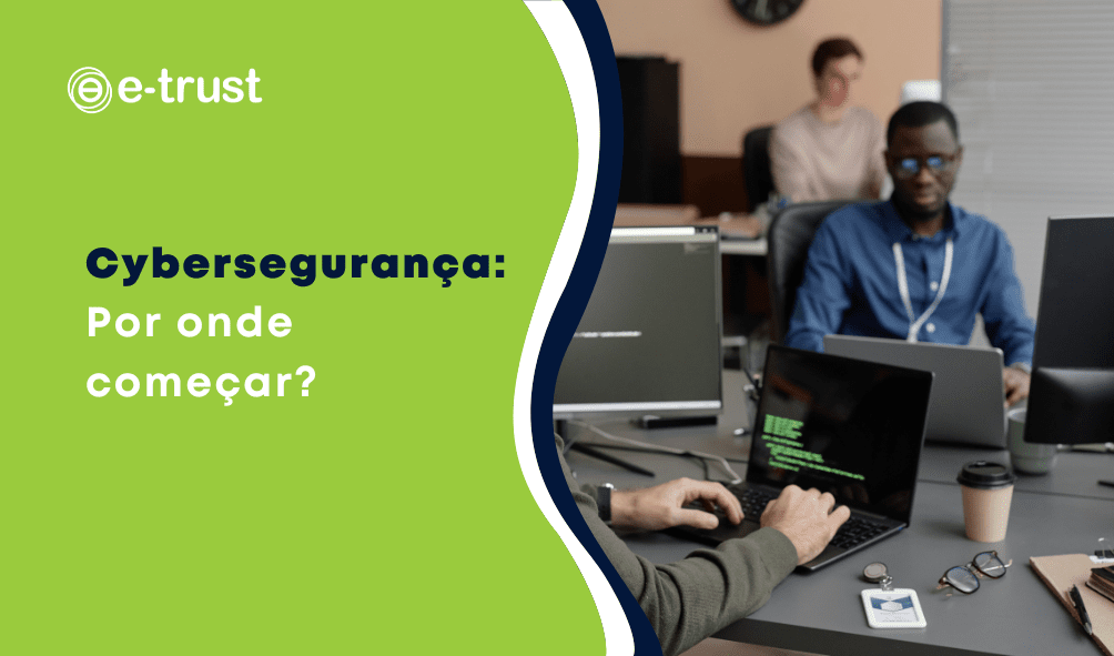 Cybersegurança: Por onde começar?