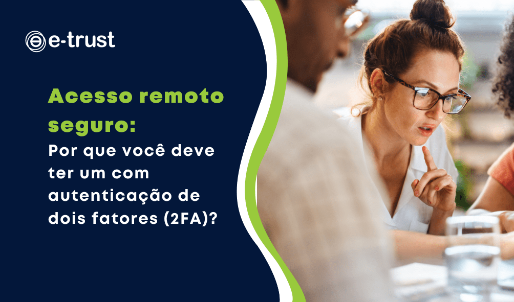 Acesso remoto seguro: 
Por que você deve ter um com autenticação de dois fatores (2FA)?