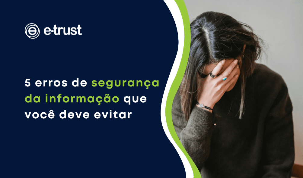 Artigo 5 erros de segurança da informação que você deve evitar