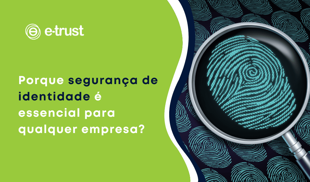 Artigo Por que a segurança de identidade é essencial para qualquer empresa?
