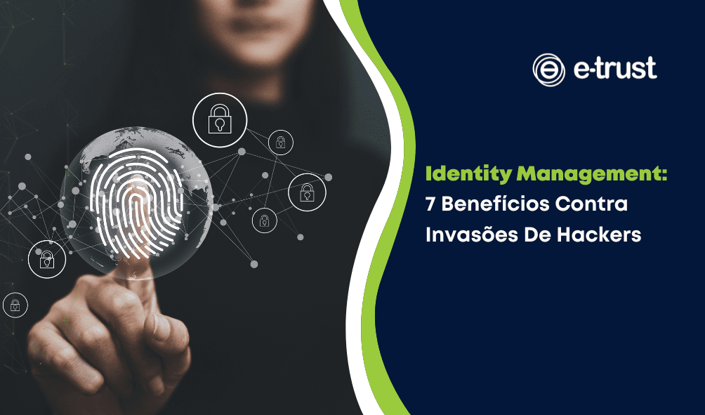Identity Management: 7 benefícios contra invasões de hackers