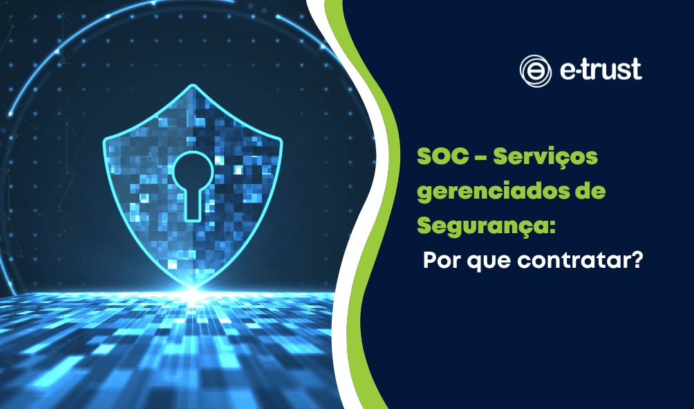 SOC - Serviços gerenciados de Segurança: Por que contratar?
