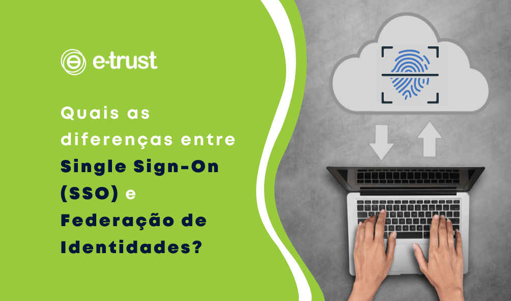 Quais as diferenças entre Single Sign-On (SSO) e Federação de Identidades?