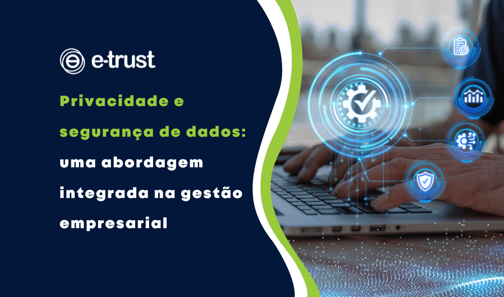 Privacidade e segurança de dados: uma abordagem integrada na gestão empresarial