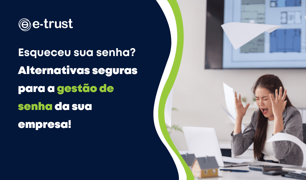 Esqueceu sua senha? Alternativas seguras para a gestão de senha da sua empresa!