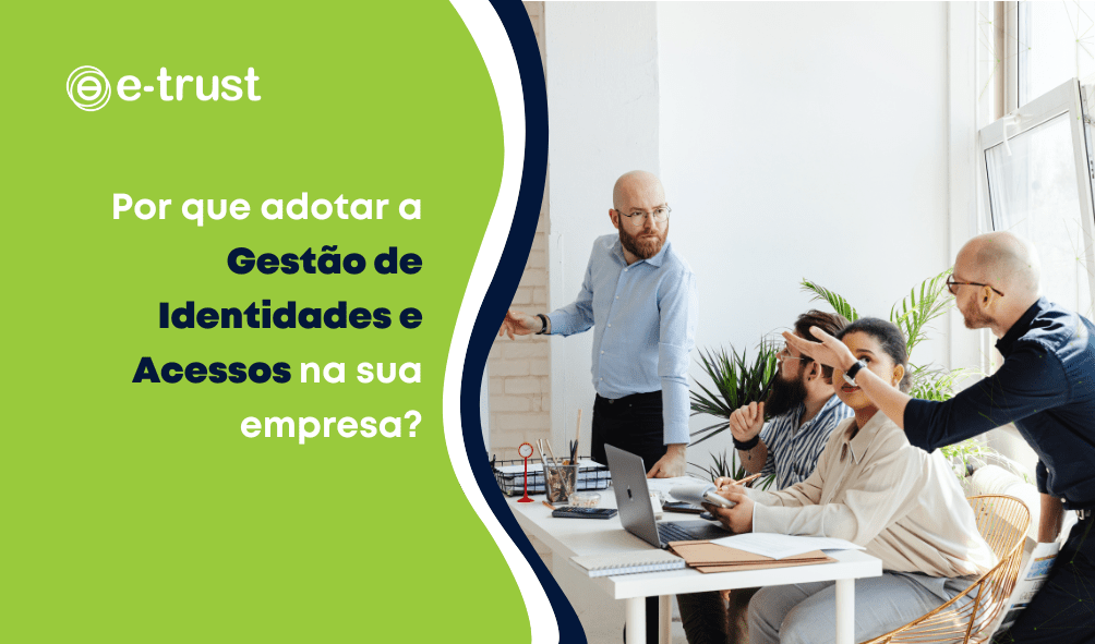 Por que adotar a Gestão de Identidades e Acessos na sua empresa