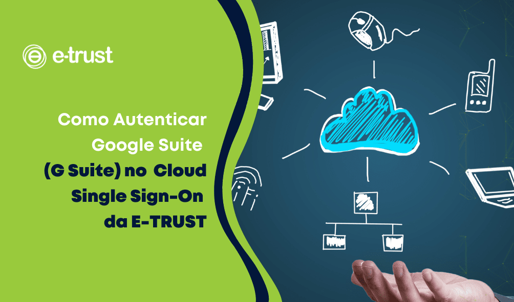 Como Autenticar Google Suite (G Suite) no E-TRUST Cloud Single Sign-On