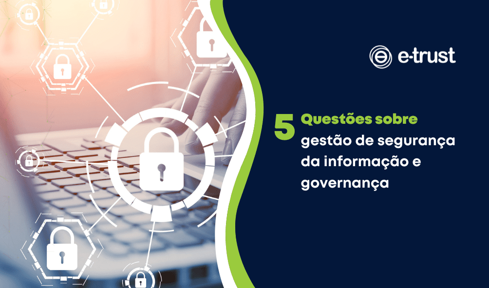 5 questões sobre gestão de segurança da informação e governança