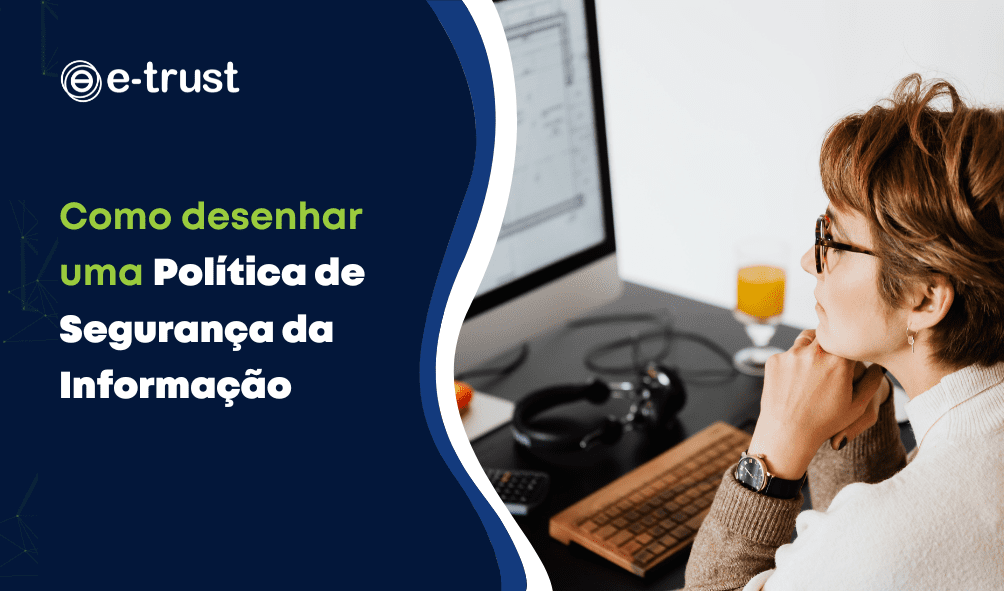 Como desenhar uma Política de Segurança da Informação