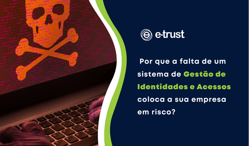 Por que a falta de um sistema de Gestão de Identidades e Acessos (IAM) coloca a sua empresa em risco?