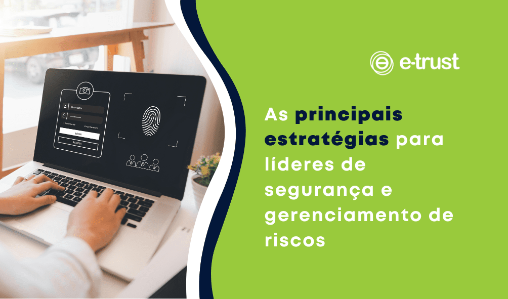 As principais estratégias para líderes de segurança e gerenciamento de riscos