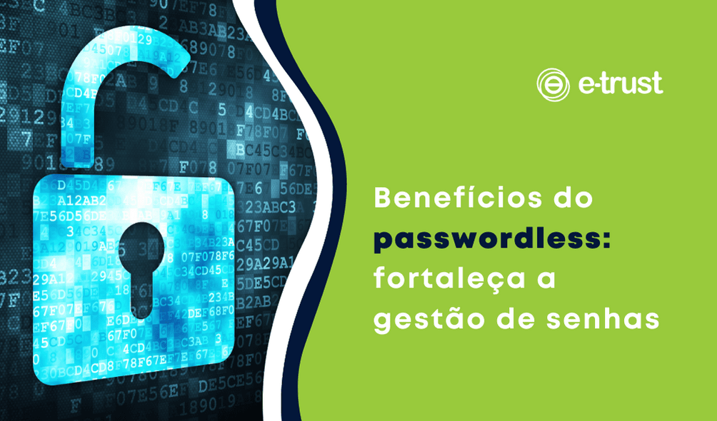 Há uma imagem de um cadeado do lado esquerdo. Do lado esquerdo na parte superior está o logo da E-TRUST e abaixo a frase "Benefícios do passwordless: fortaleça a gestão de senhas"