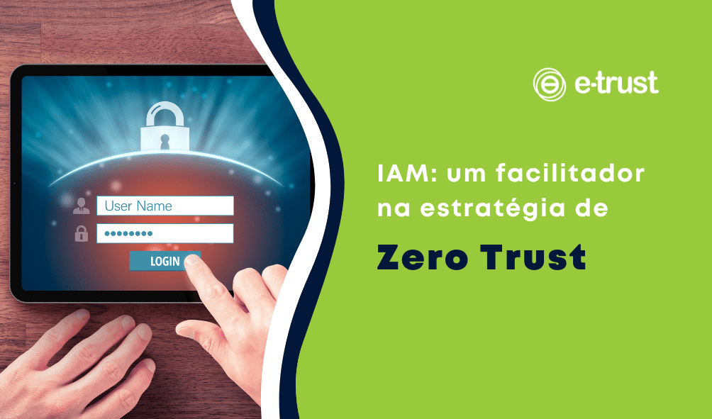 IAM: um facilitador na estratégia de Zero Trust