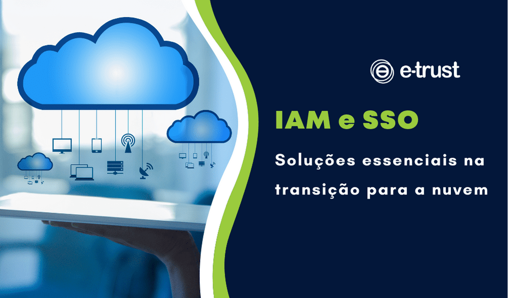 IAM e SSO: soluções essenciais na transição para a nuvem