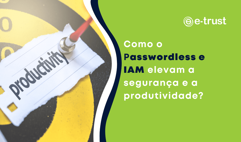 Como o Passwordless e IAM elevam a segurança e a produtividade?