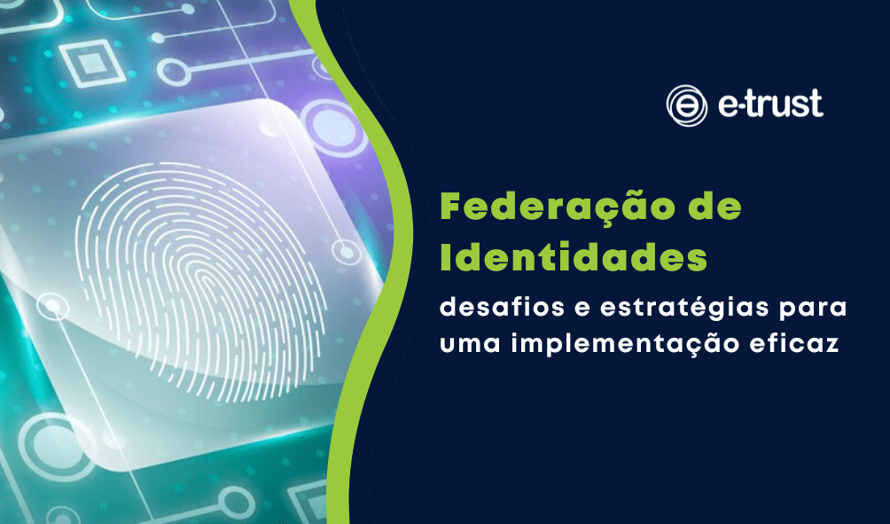 Federação de Identidades: desafios e estratégias para uma implementação eficaz