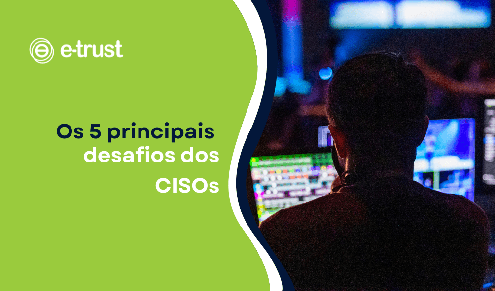 Os 5 principais desafios dos CISOs