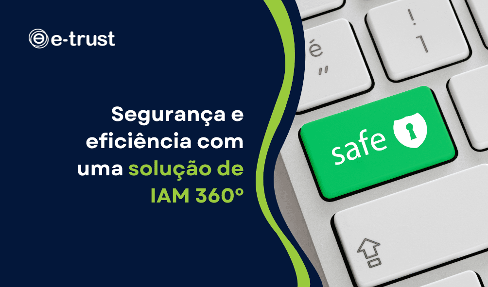 Segurança e eficiência com uma solução IAM 360º