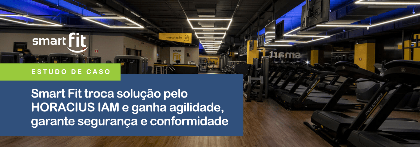 Smart Fit troca solução pelo HORACIUS IAM e ganha agilidade, garante segurança e conformidade