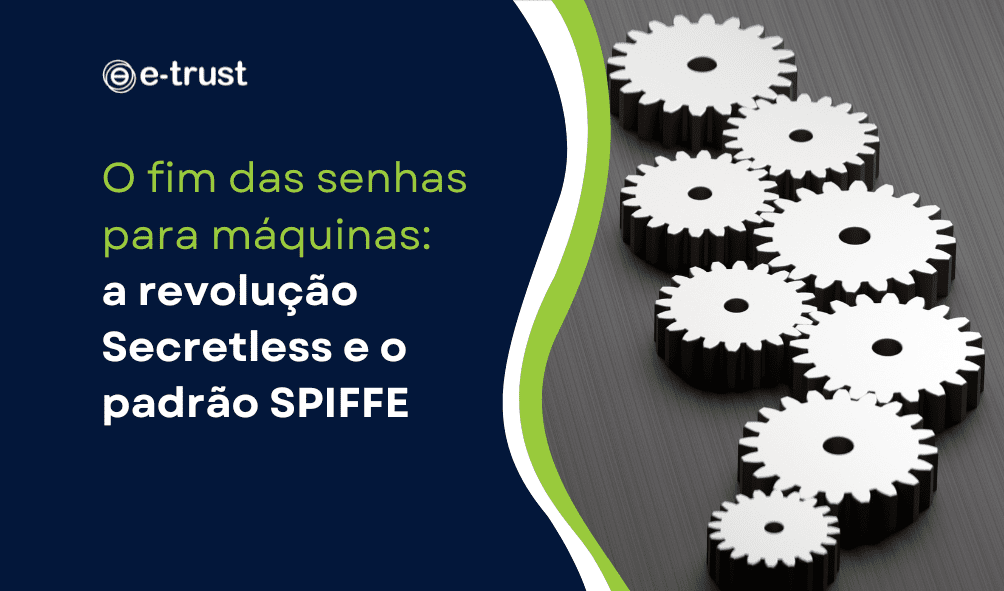 O fim das senhas para máquinas a revolução Secretless e o padrão SPIFFE